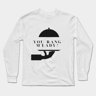 You Rang M'Lady? Long Sleeve T-Shirt